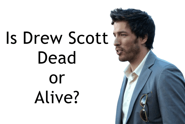 Is Drew Scott Dead or Alive?