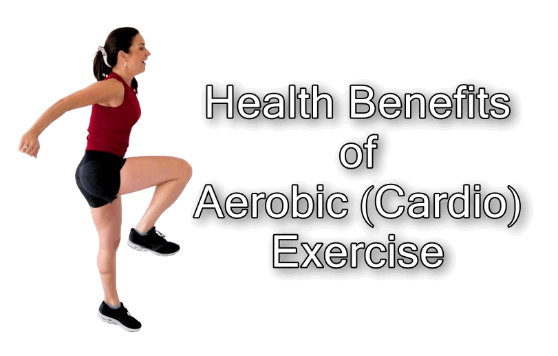 Health Benefits of Aerobic (Cardio) Exercise
